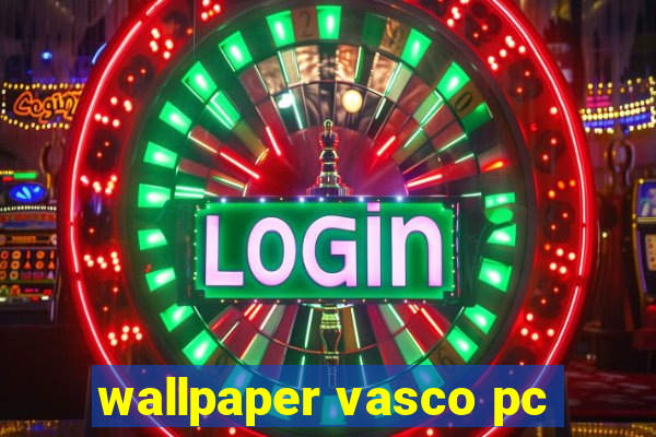 wallpaper vasco pc